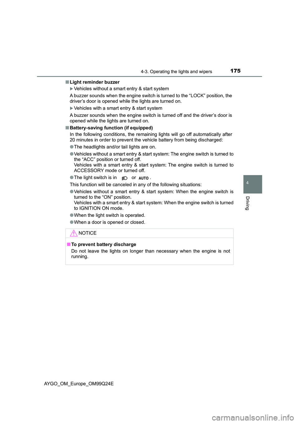 TOYOTA AYGO 2017 Owners Manual (in English) 1754-3. Operating the lights and wipers
4
Driving
AYGO_OM_Europe_OM99Q24E
■ Light reminder buzzer
Vehicles without a smart entry & start system
A buzzer sounds when the engine switch is turned TOYOTA AYGO 2017 Owners Manual (in English) 1754-3. Operating the lights and wipers
4
Driving
AYGO_OM_Europe_OM99Q24E
■ Light reminder buzzer
Vehicles without a smart entry & start system
A buzzer sounds when the engine switch is turned
