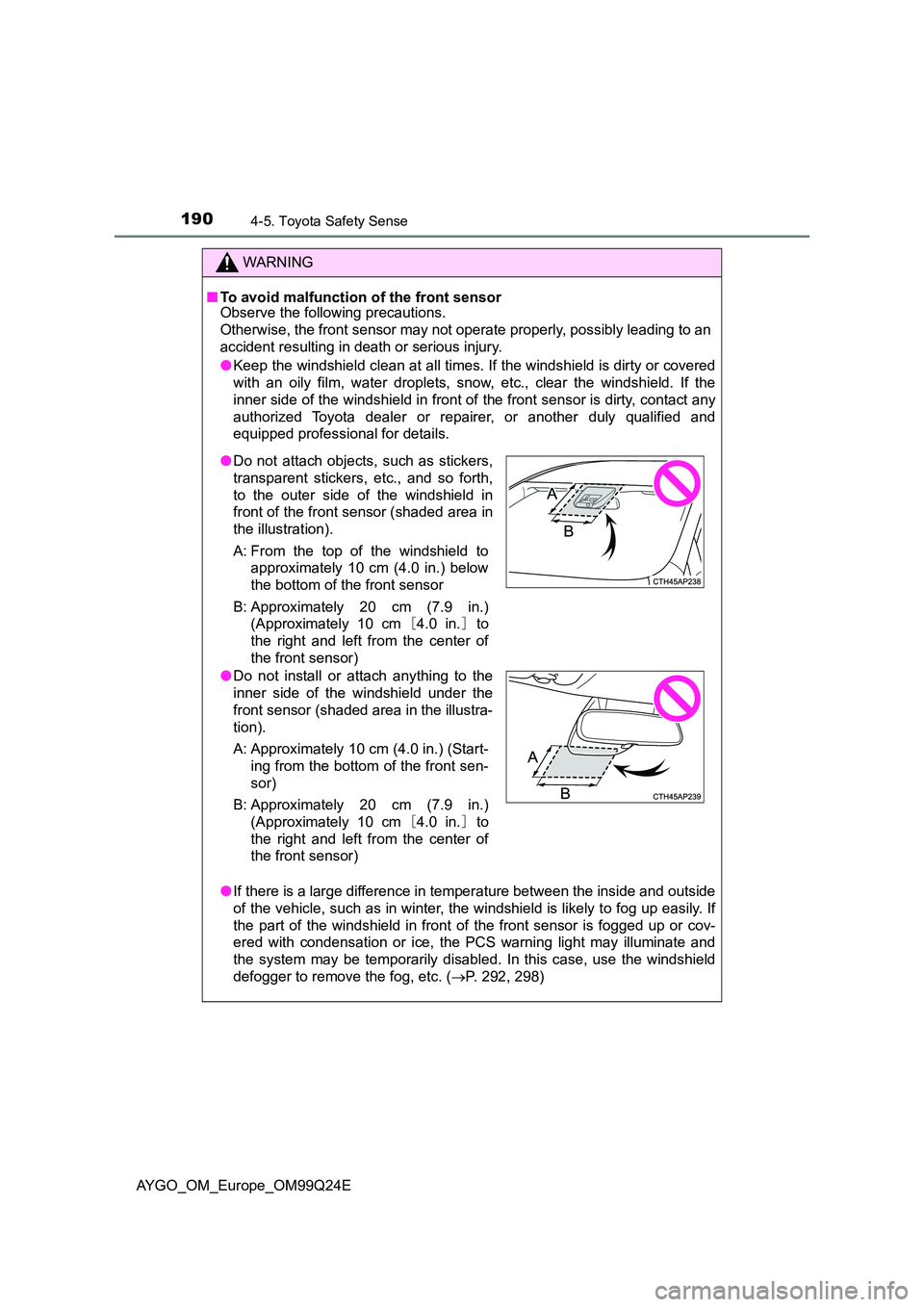 TOYOTA AYGO 2017 Owners Manual (in English) 1904-5. Toyota Safety Sense
AYGO_OM_Europe_OM99Q24E
WARNING
■To avoid malfunction of the front sensor Observe the following precautions.
Otherwise, the front sensor may not operate properly, possi TOYOTA AYGO 2017 Owners Manual (in English) 1904-5. Toyota Safety Sense
AYGO_OM_Europe_OM99Q24E
WARNING
■To avoid malfunction of the front sensor Observe the following precautions.
Otherwise, the front sensor may not operate properly, possi
