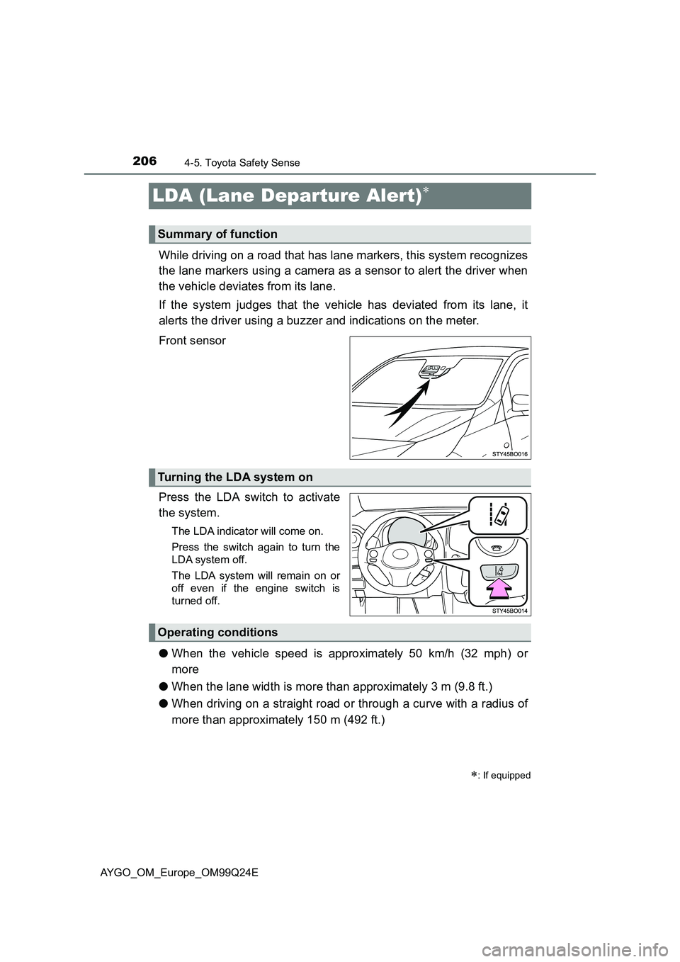 TOYOTA AYGO 2017 Owners Manual (in English) 2064-5. Toyota Safety Sense
AYGO_OM_Europe_OM99Q24E
LDA (Lane Departure Alert)
While driving on a road that has lane markers, this system recognizes
the lane markers using a camera as a sensor to TOYOTA AYGO 2017 Owners Manual (in English) 2064-5. Toyota Safety Sense
AYGO_OM_Europe_OM99Q24E
LDA (Lane Departure Alert)
While driving on a road that has lane markers, this system recognizes
the lane markers using a camera as a sensor to