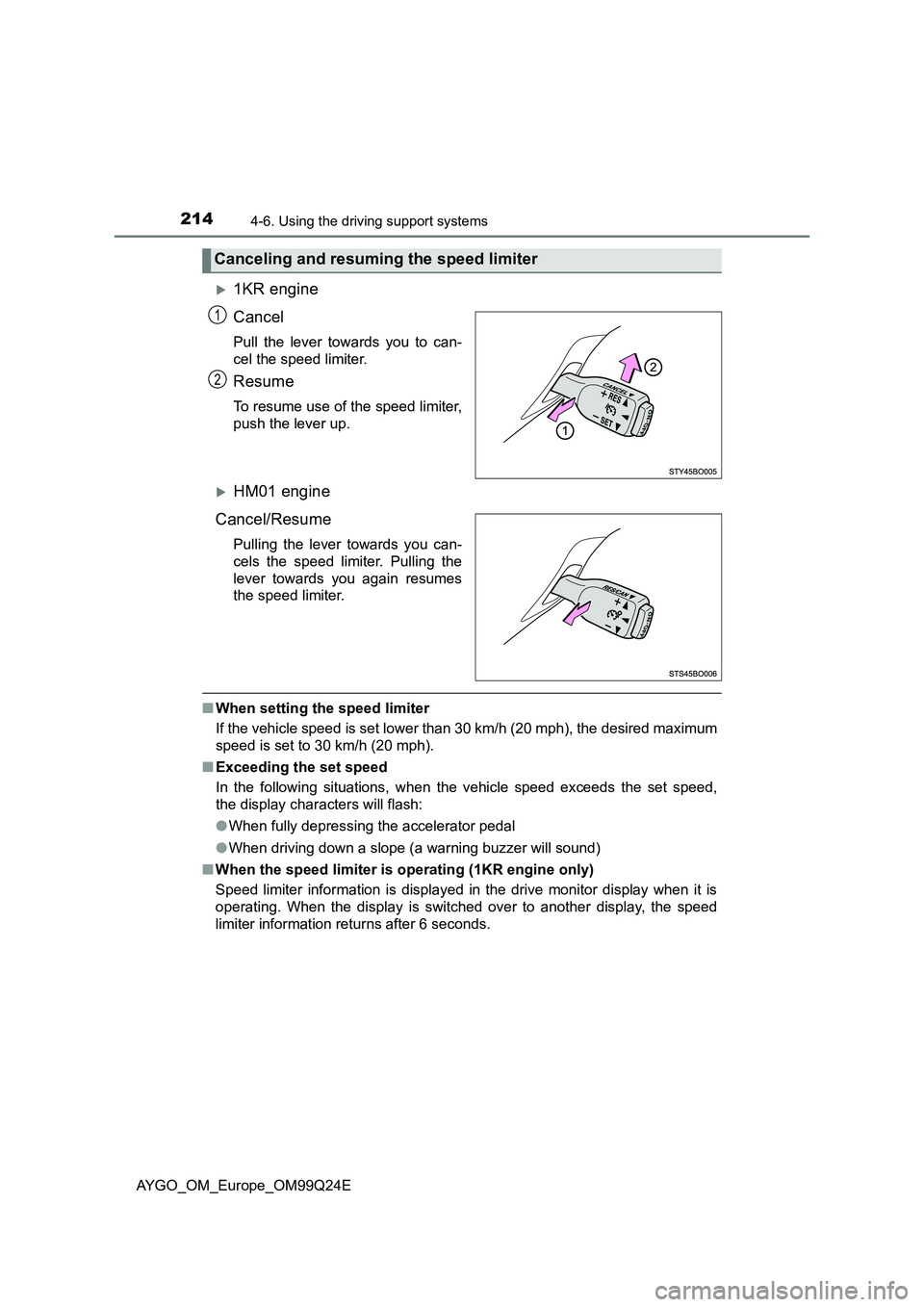 TOYOTA AYGO 2017 Owners Manual (in English) 2144-6. Using the driving support systems
AYGO_OM_Europe_OM99Q24E
1KR engine
Cancel
Pull the lever towards you to can-
cel the speed limiter.
Resume
To resume use of the speed limiter,
push the TOYOTA AYGO 2017 Owners Manual (in English) 2144-6. Using the driving support systems
AYGO_OM_Europe_OM99Q24E
1KR engine
Cancel
Pull the lever towards you to can-
cel the speed limiter.
Resume
To resume use of the speed limiter,
push the