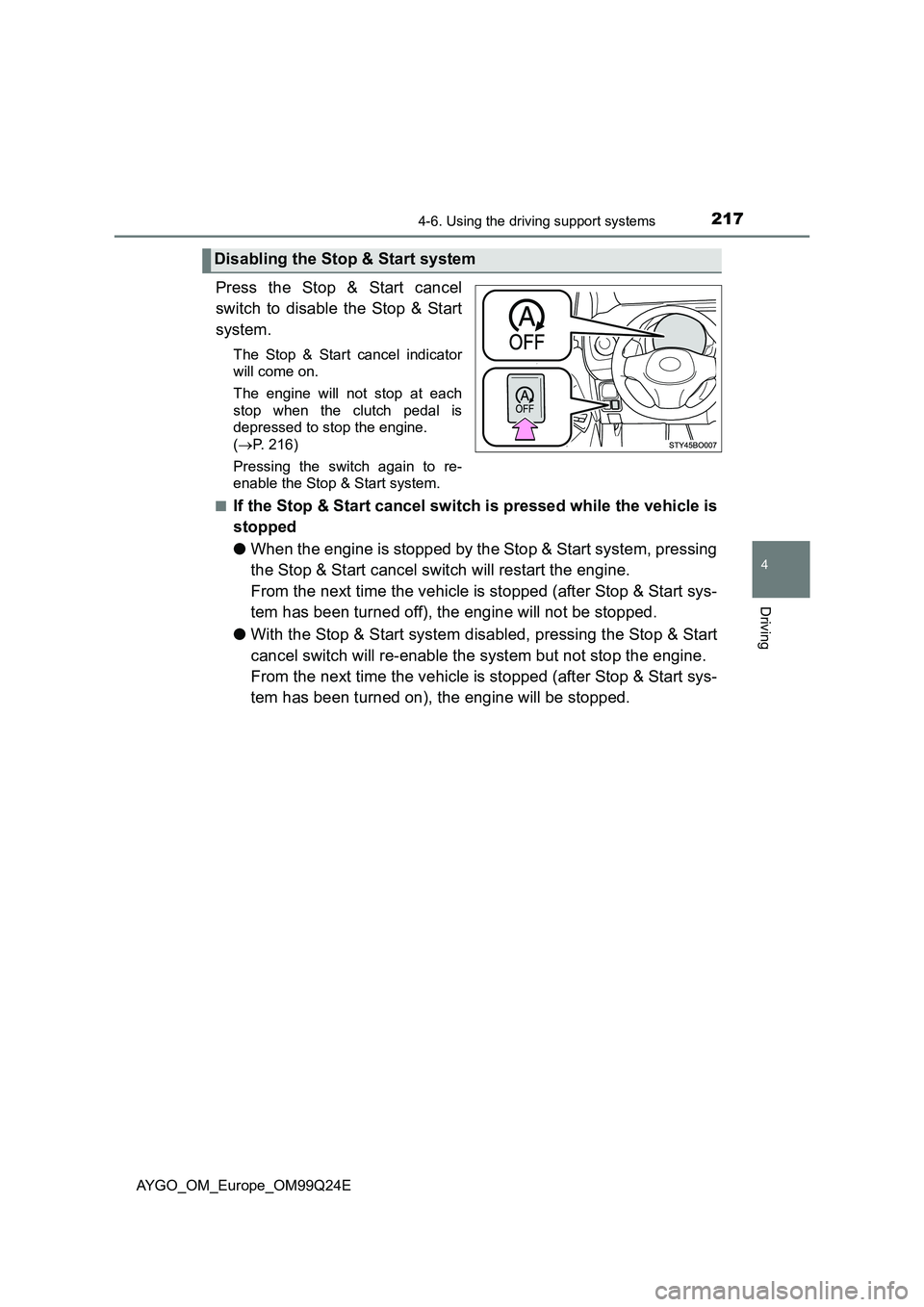 TOYOTA AYGO 2017 (in English) Owners Manual 2174-6. Using the driving support systems
4
Driving
AYGO_OM_Europe_OM99Q24E
Press the Stop & Start cancel
switch to disable the Stop & Start
system.
The Stop & Start cancel indicator
will come on. TOYOTA AYGO 2017 (in English) Owners Manual 2174-6. Using the driving support systems
4
Driving
AYGO_OM_Europe_OM99Q24E
Press the Stop & Start cancel
switch to disable the Stop & Start
system.
The Stop & Start cancel indicator
will come on.