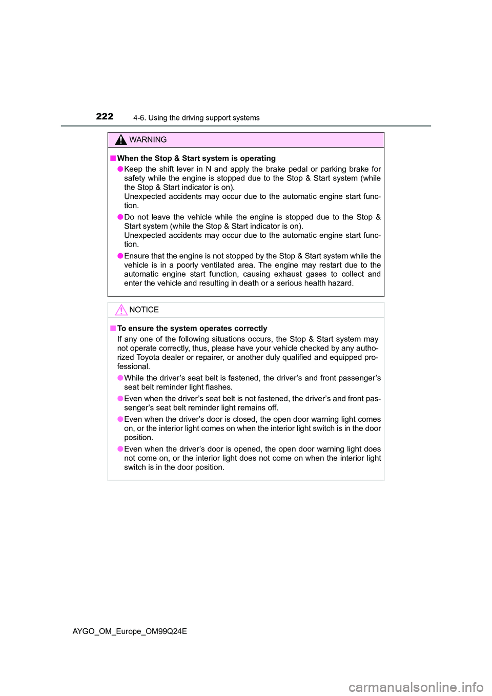 TOYOTA AYGO 2017 (in English) Owners Guide 2224-6. Using the driving support systems
AYGO_OM_Europe_OM99Q24E
WARNING
■When the Stop & Start system is operating
● Keep the shift lever in N and apply the brake pedal or parking brake for
sa TOYOTA AYGO 2017 (in English) Owners Guide 2224-6. Using the driving support systems
AYGO_OM_Europe_OM99Q24E
WARNING
■When the Stop & Start system is operating
● Keep the shift lever in N and apply the brake pedal or parking brake for
sa
