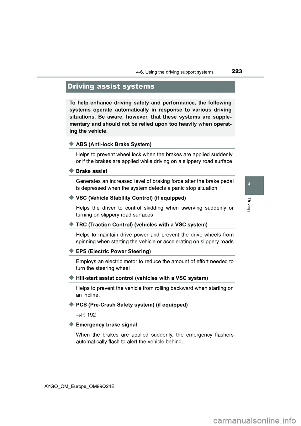 TOYOTA AYGO 2017 (in English) Owners Guide 223
4
4-6. Using the driving support systems
Driving
AYGO_OM_Europe_OM99Q24E
Driving assist systems
◆ABS (Anti-lock Brake System)
Helps to prevent wheel lock when the brakes are applied suddenly,
TOYOTA AYGO 2017 (in English) Owners Guide 223
4
4-6. Using the driving support systems
Driving
AYGO_OM_Europe_OM99Q24E
Driving assist systems
◆ABS (Anti-lock Brake System)
Helps to prevent wheel lock when the brakes are applied suddenly,