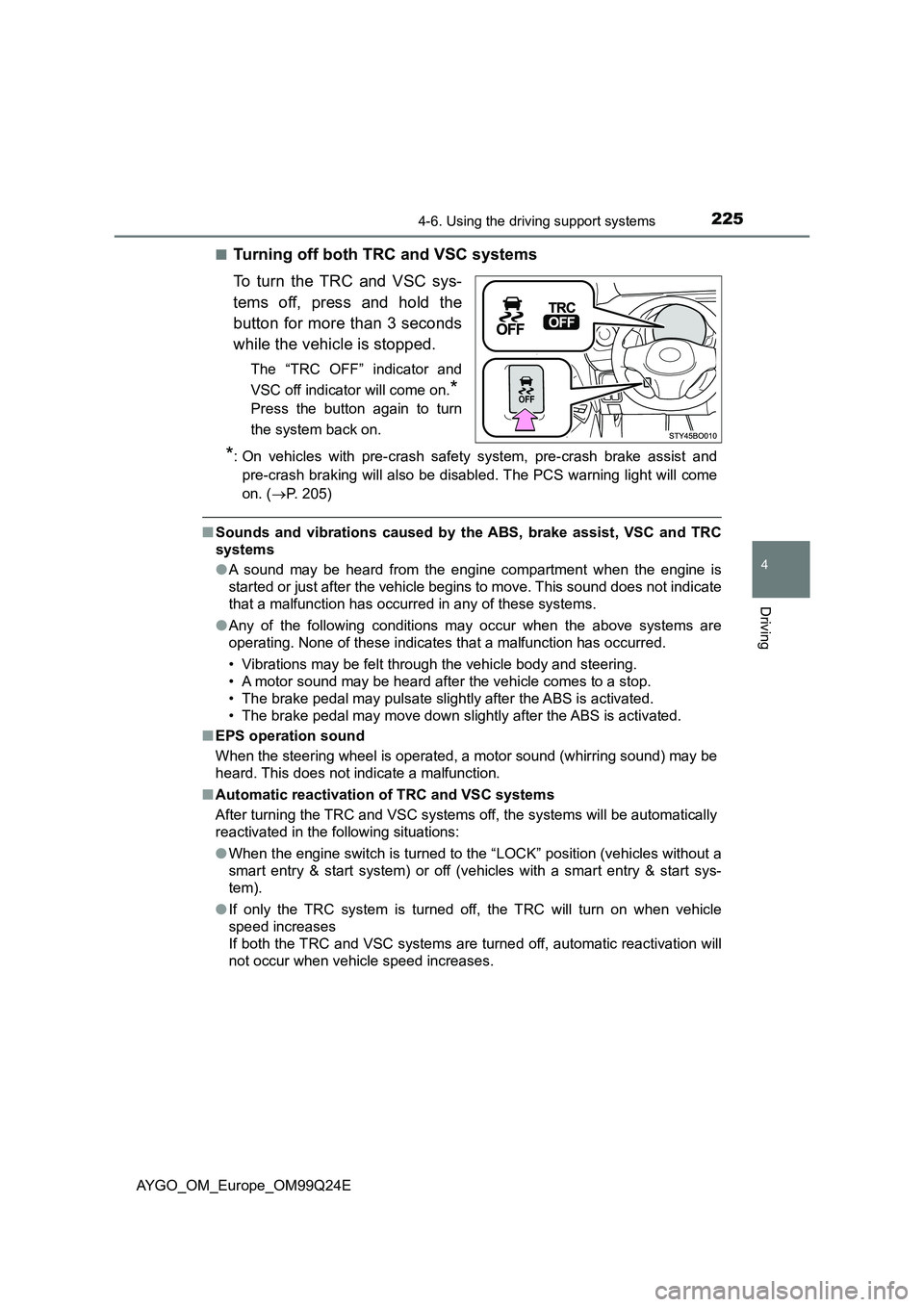 TOYOTA AYGO 2017 Owners Manual (in English) 2254-6. Using the driving support systems
4
Driving
AYGO_OM_Europe_OM99Q24E
■Turning off both TRC and VSC systems
To turn the TRC and VSC sys-
tems off, press and hold the
button for more than 3 TOYOTA AYGO 2017 Owners Manual (in English) 2254-6. Using the driving support systems
4
Driving
AYGO_OM_Europe_OM99Q24E
■Turning off both TRC and VSC systems
To turn the TRC and VSC sys-
tems off, press and hold the
button for more than 3