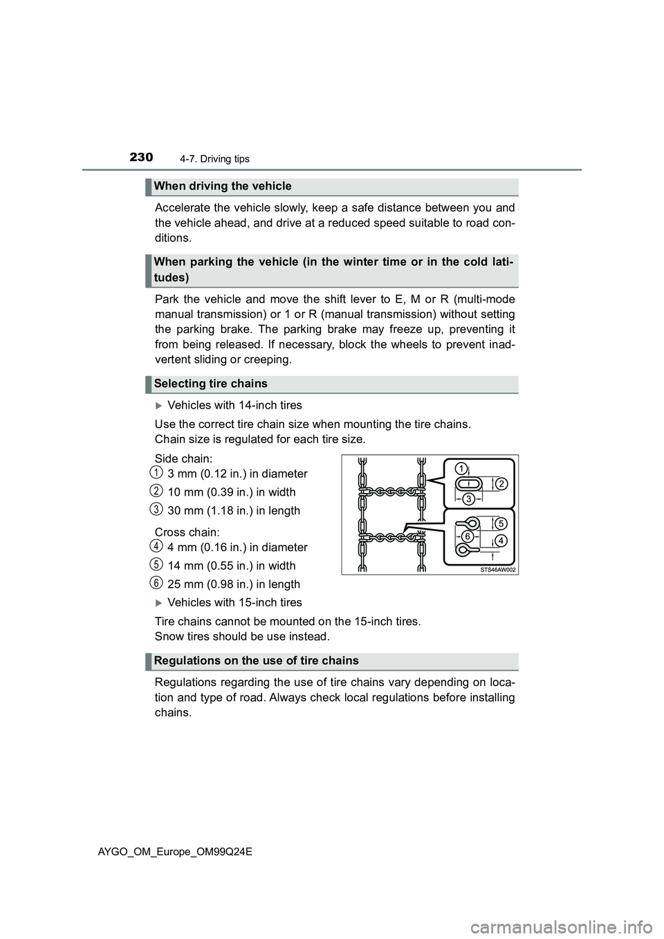 TOYOTA AYGO 2017  Owners Manual (in English) 2304-7. Driving tips
AYGO_OM_Europe_OM99Q24E
Accelerate the vehicle slowly, keep a safe distance between you and 
the vehicle ahead, and drive at a reduced speed suitable to road con- 
ditions. 
Park 