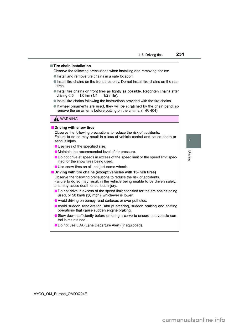 TOYOTA AYGO 2017 Owners Manual (in English) 2314-7. Driving tips
4
Driving
AYGO_OM_Europe_OM99Q24E
■Tire chain installation
Observe the following precautions when installing and removing chains:
● Install and remove tire chains in a safe TOYOTA AYGO 2017 Owners Manual (in English) 2314-7. Driving tips
4
Driving
AYGO_OM_Europe_OM99Q24E
■Tire chain installation
Observe the following precautions when installing and removing chains:
● Install and remove tire chains in a safe