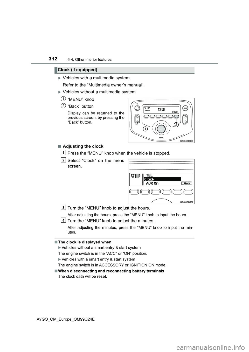TOYOTA AYGO 2017 Owners Manual (in English) 3126-4. Other interior features
AYGO_OM_Europe_OM99Q24E
Vehicles with a multimedia system
Refer to the “Multimedia owner’s manual”.
Vehicles without a multimedia system
“MENU” knob
TOYOTA AYGO 2017 Owners Manual (in English) 3126-4. Other interior features
AYGO_OM_Europe_OM99Q24E
Vehicles with a multimedia system
Refer to the “Multimedia owner’s manual”.
Vehicles without a multimedia system
“MENU” knob