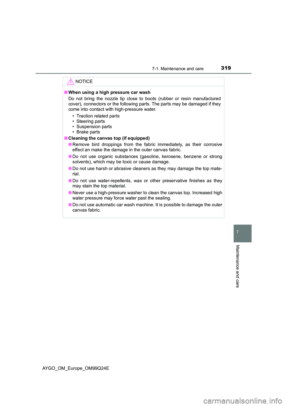 TOYOTA AYGO 2017  Owners Manual (in English) 3197-1. Maintenance and care
7
Maintenance and care
AYGO_OM_Europe_OM99Q24E
NOTICE
■When using a high pressure car wash 
Do not bring the nozzle tip close to boots (rubber or resin manufactured 
cov