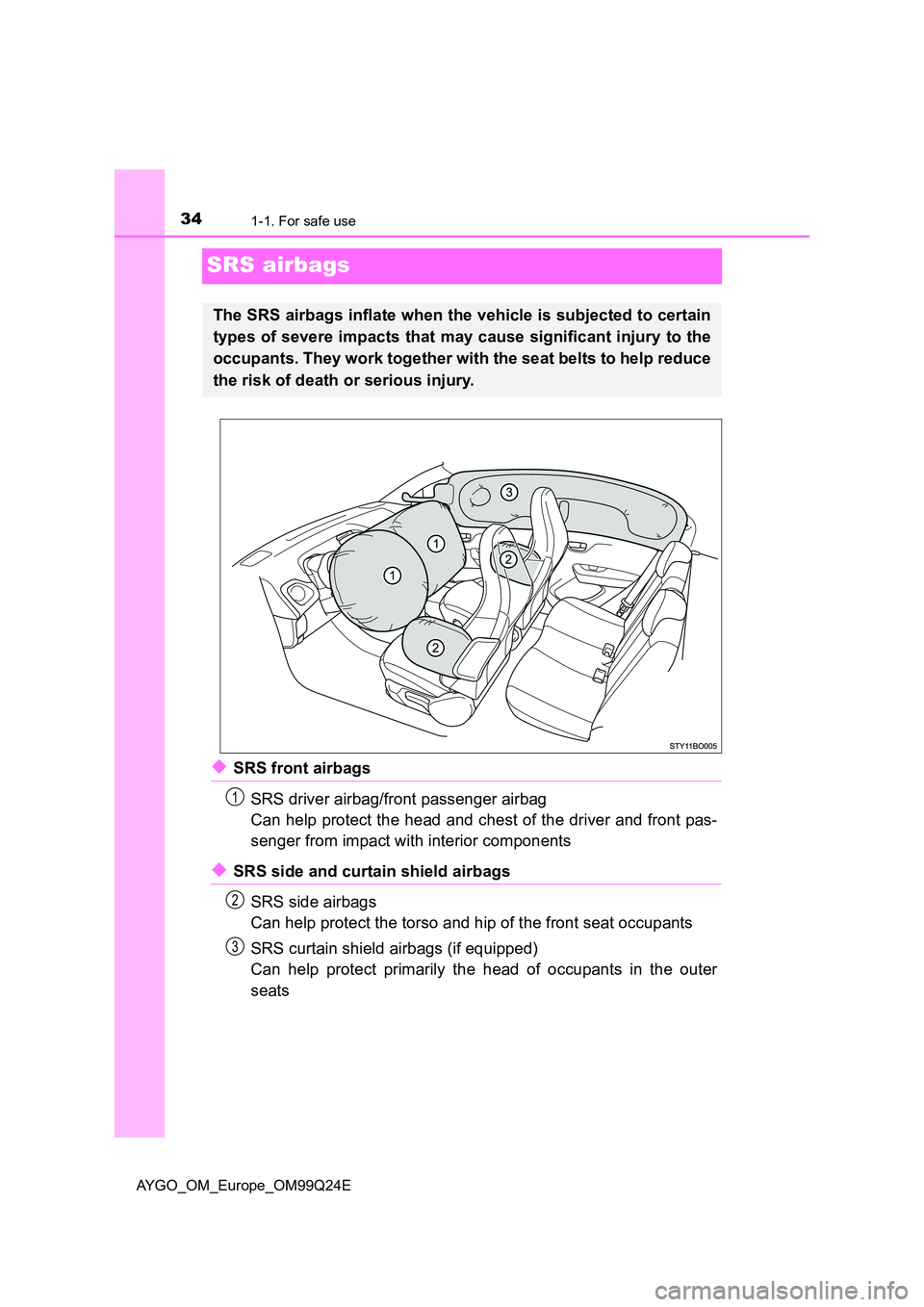 TOYOTA AYGO 2017 (in English) Owners Guide 341-1. For safe use
AYGO_OM_Europe_OM99Q24E
SRS airbags
◆SRS front airbags
SRS driver airbag/front passenger airbag
Can help protect the head and chest of the driver and front pas-
senger from im TOYOTA AYGO 2017 (in English) Owners Guide 341-1. For safe use
AYGO_OM_Europe_OM99Q24E
SRS airbags
◆SRS front airbags
SRS driver airbag/front passenger airbag
Can help protect the head and chest of the driver and front pas-
senger from im