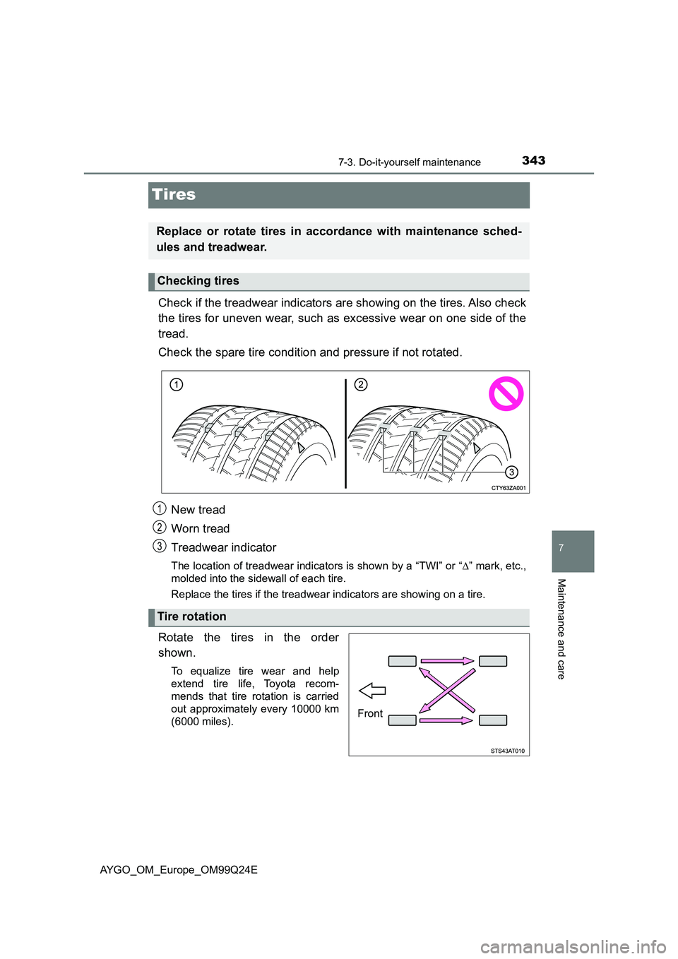 TOYOTA AYGO 2017 Owners Manual (in English) 3437-3. Do-it-yourself maintenance
7
Maintenance and care
AYGO_OM_Europe_OM99Q24E
Tires
Check if the treadwear indicators are showing on the tires. Also check
the tires for uneven wear, such as exces TOYOTA AYGO 2017 Owners Manual (in English) 3437-3. Do-it-yourself maintenance
7
Maintenance and care
AYGO_OM_Europe_OM99Q24E
Tires
Check if the treadwear indicators are showing on the tires. Also check
the tires for uneven wear, such as exces