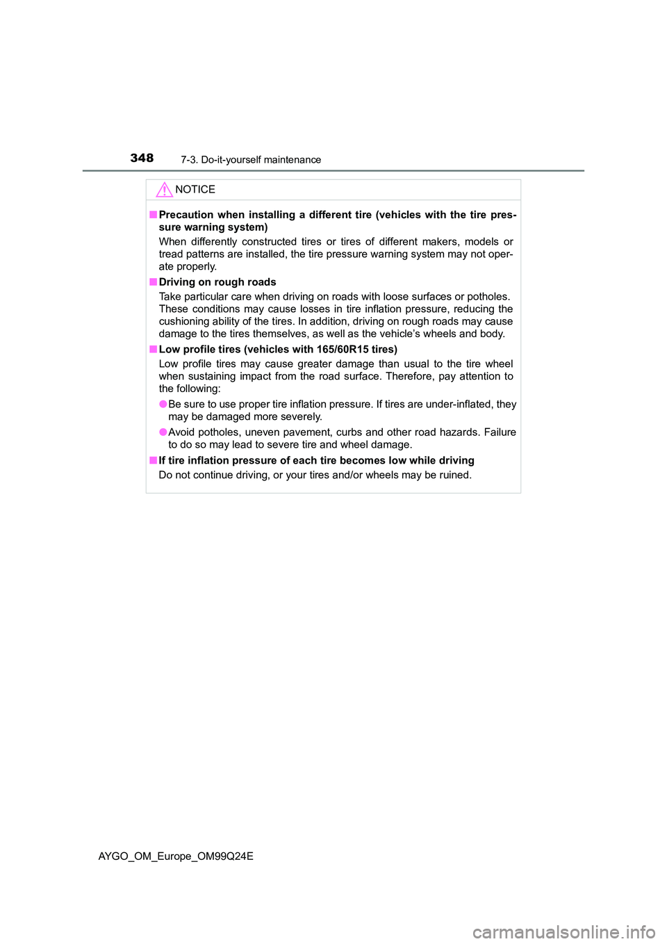 TOYOTA AYGO 2017 Owners Manual (in English) 3487-3. Do-it-yourself maintenance
AYGO_OM_Europe_OM99Q24E
NOTICE
■Precaution when installing a different tire (vehicles with the tire pres-
sure warning system)
When differently constructed tires TOYOTA AYGO 2017 Owners Manual (in English) 3487-3. Do-it-yourself maintenance
AYGO_OM_Europe_OM99Q24E
NOTICE
■Precaution when installing a different tire (vehicles with the tire pres-
sure warning system)
When differently constructed tires