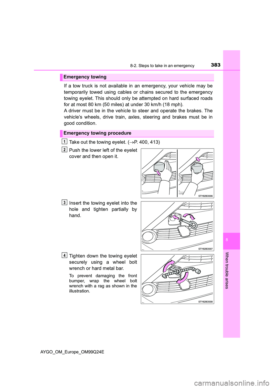 TOYOTA AYGO 2017 Owners Manual (in English) 3838-2. Steps to take in an emergency
8
When trouble arises
AYGO_OM_Europe_OM99Q24E
If a tow truck is not available in an emergency, your vehicle may be
temporarily towed using cables or chains secur TOYOTA AYGO 2017 Owners Manual (in English) 3838-2. Steps to take in an emergency
8
When trouble arises
AYGO_OM_Europe_OM99Q24E
If a tow truck is not available in an emergency, your vehicle may be
temporarily towed using cables or chains secur
