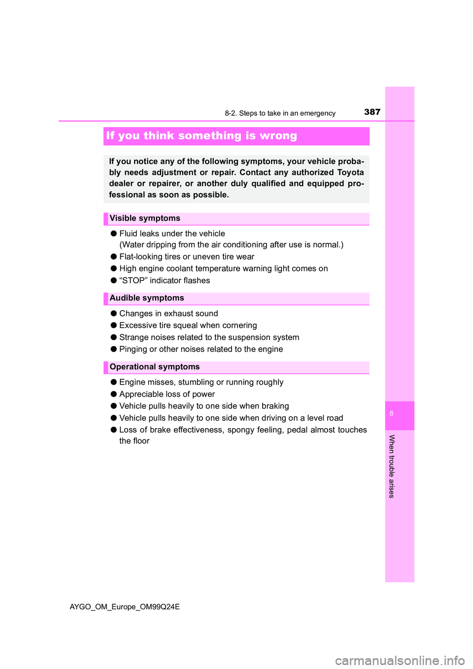 TOYOTA AYGO 2017 Owners Manual (in English) 3878-2. Steps to take in an emergency
8
When trouble arises
AYGO_OM_Europe_OM99Q24E
If you think something is wrong
●Fluid leaks under the vehicle
(Water dripping from the air conditioning after u TOYOTA AYGO 2017 Owners Manual (in English) 3878-2. Steps to take in an emergency
8
When trouble arises
AYGO_OM_Europe_OM99Q24E
If you think something is wrong
●Fluid leaks under the vehicle
(Water dripping from the air conditioning after u