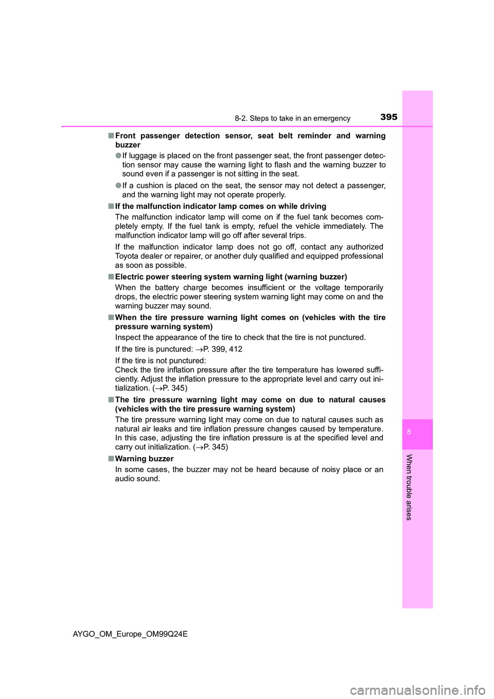 TOYOTA AYGO 2017 Owners Manual (in English) 3958-2. Steps to take in an emergency
8
When trouble arises
AYGO_OM_Europe_OM99Q24E
■ Front passenger detection sensor, seat belt reminder and warning
buzzer
● If luggage is placed on the front TOYOTA AYGO 2017 Owners Manual (in English) 3958-2. Steps to take in an emergency
8
When trouble arises
AYGO_OM_Europe_OM99Q24E
■ Front passenger detection sensor, seat belt reminder and warning
buzzer
● If luggage is placed on the front