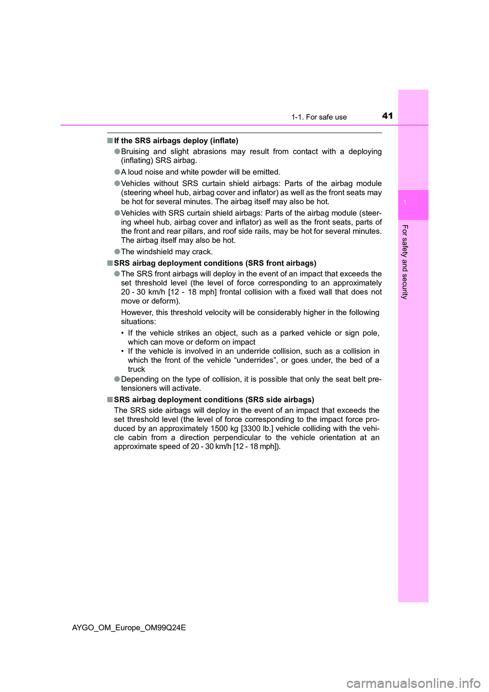 TOYOTA AYGO 2017  Owners Manual (in English) 411-1. For safe use
1
For safety and security
AYGO_OM_Europe_OM99Q24E
■If the SRS airbags deploy (inflate) 
● Bruising and slight abrasions may result from contact with a deploying 
(inflating) SR