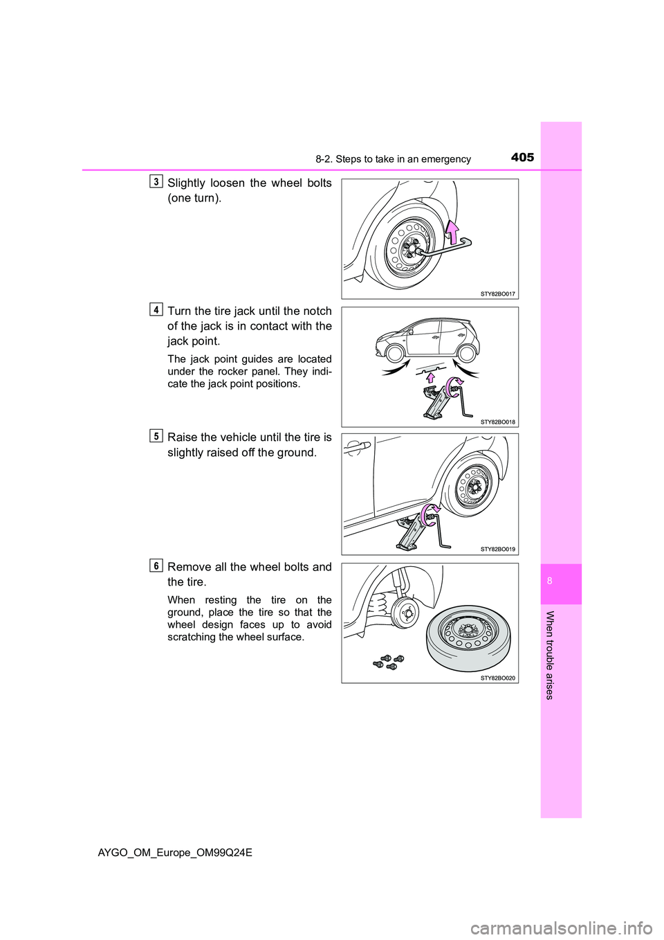 TOYOTA AYGO 2017 Owners Manual (in English) 4058-2. Steps to take in an emergency
8
When trouble arises
AYGO_OM_Europe_OM99Q24E
Slightly loosen the wheel bolts
(one turn).
Turn the tire jack until the notch
of the jack is in contact with the TOYOTA AYGO 2017 Owners Manual (in English) 4058-2. Steps to take in an emergency
8
When trouble arises
AYGO_OM_Europe_OM99Q24E
Slightly loosen the wheel bolts
(one turn).
Turn the tire jack until the notch
of the jack is in contact with the