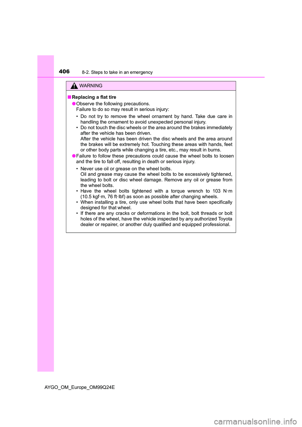 TOYOTA AYGO 2017 Owners Manual (in English) 4068-2. Steps to take in an emergency
AYGO_OM_Europe_OM99Q24E
WARNING
■Replacing a flat tire
● Observe the following precautions.
Failure to do so may result in serious injury:
• Do not try t TOYOTA AYGO 2017 Owners Manual (in English) 4068-2. Steps to take in an emergency
AYGO_OM_Europe_OM99Q24E
WARNING
■Replacing a flat tire
● Observe the following precautions.
Failure to do so may result in serious injury:
• Do not try t