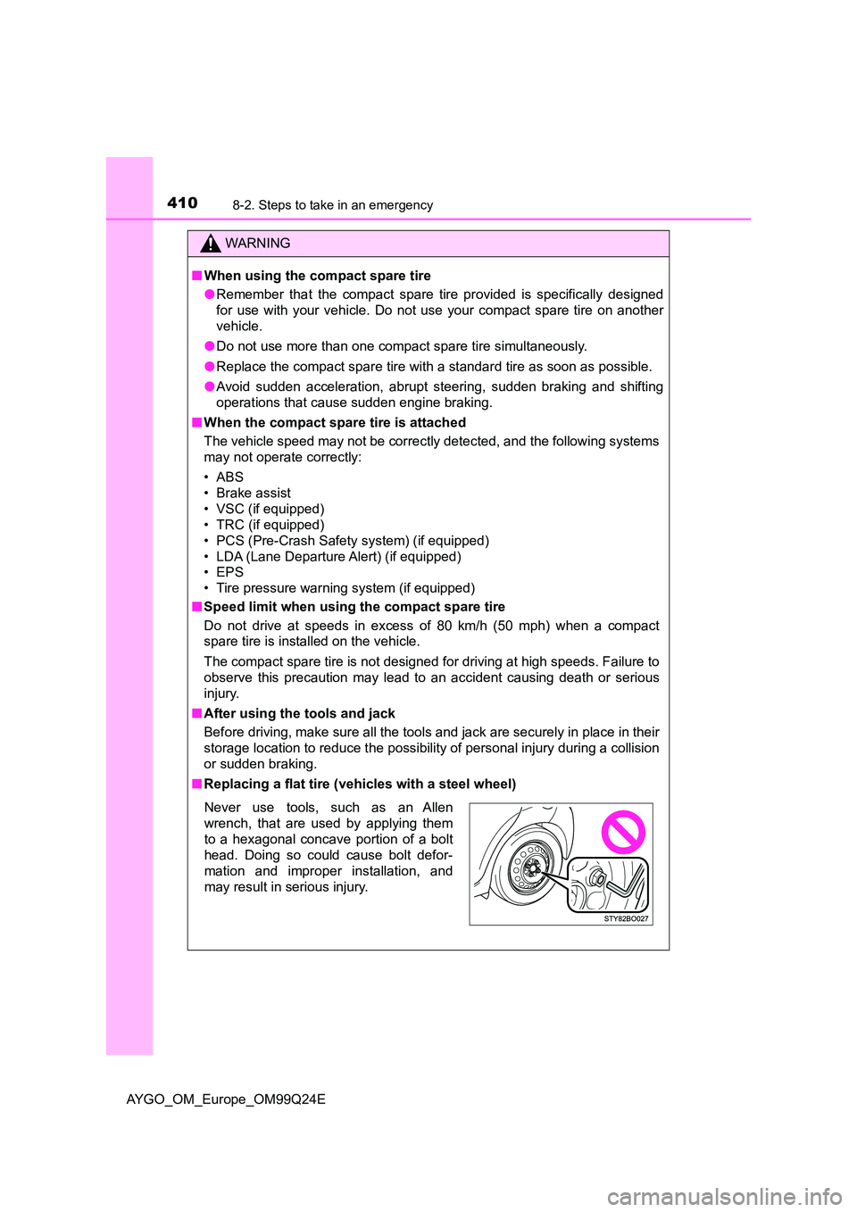 TOYOTA AYGO 2017 Owners Manual (in English) 4108-2. Steps to take in an emergency
AYGO_OM_Europe_OM99Q24E
WARNING
■When using the compact spare tire
● Remember that the compact spare tire provided is specifically designed
for use with you TOYOTA AYGO 2017 Owners Manual (in English) 4108-2. Steps to take in an emergency
AYGO_OM_Europe_OM99Q24E
WARNING
■When using the compact spare tire
● Remember that the compact spare tire provided is specifically designed
for use with you