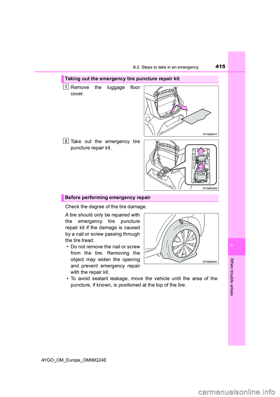 TOYOTA AYGO 2017  Owners Manual (in English) 4158-2. Steps to take in an emergency
8
When trouble arises
AYGO_OM_Europe_OM99Q24E
Remove the luggage floor 
cover. 
Take out the emergency tire 
puncture repair kit. 
Check the degree of the tire da