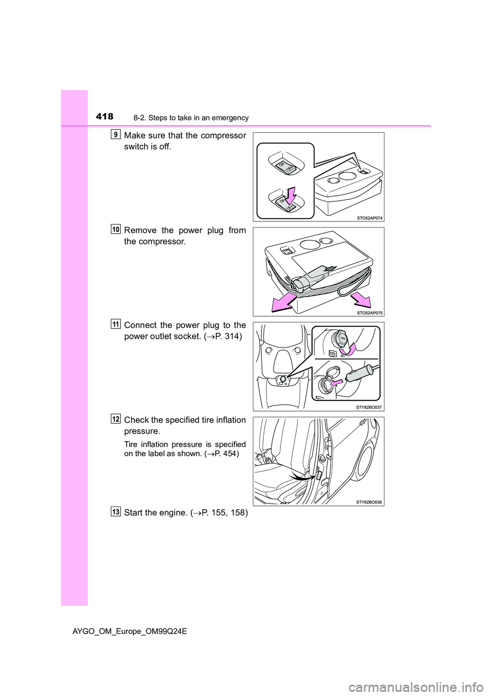 TOYOTA AYGO 2017 (in English) Owners Guide 4188-2. Steps to take in an emergency
AYGO_OM_Europe_OM99Q24E
Make sure that the compressor
switch is off.
Remove the power plug from
the compressor.
Connect the power plug to the
power outlet so TOYOTA AYGO 2017 (in English) Owners Guide 4188-2. Steps to take in an emergency
AYGO_OM_Europe_OM99Q24E
Make sure that the compressor
switch is off.
Remove the power plug from
the compressor.
Connect the power plug to the
power outlet so