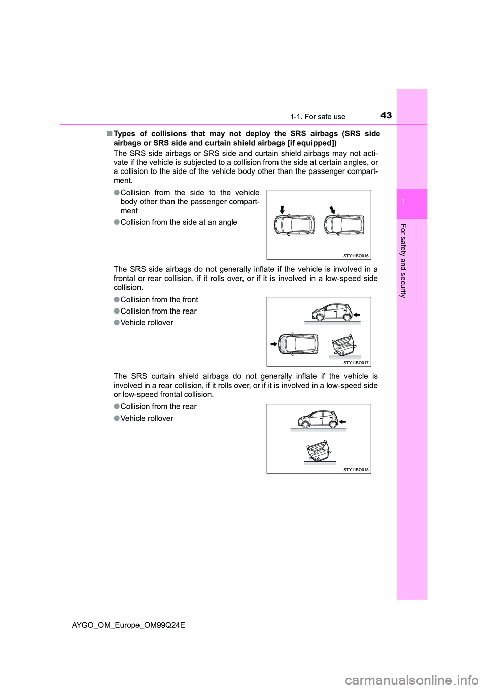TOYOTA AYGO 2017 (in English) Service Manual 431-1. For safe use
1
For safety and security
AYGO_OM_Europe_OM99Q24E
■ Types of collisions that may not deploy the SRS airbags (SRS side
airbags or SRS side and curtai n shield airbags [if equipp TOYOTA AYGO 2017 (in English) Service Manual 431-1. For safe use
1
For safety and security
AYGO_OM_Europe_OM99Q24E
■ Types of collisions that may not deploy the SRS airbags (SRS side
airbags or SRS side and curtai n shield airbags [if equipp