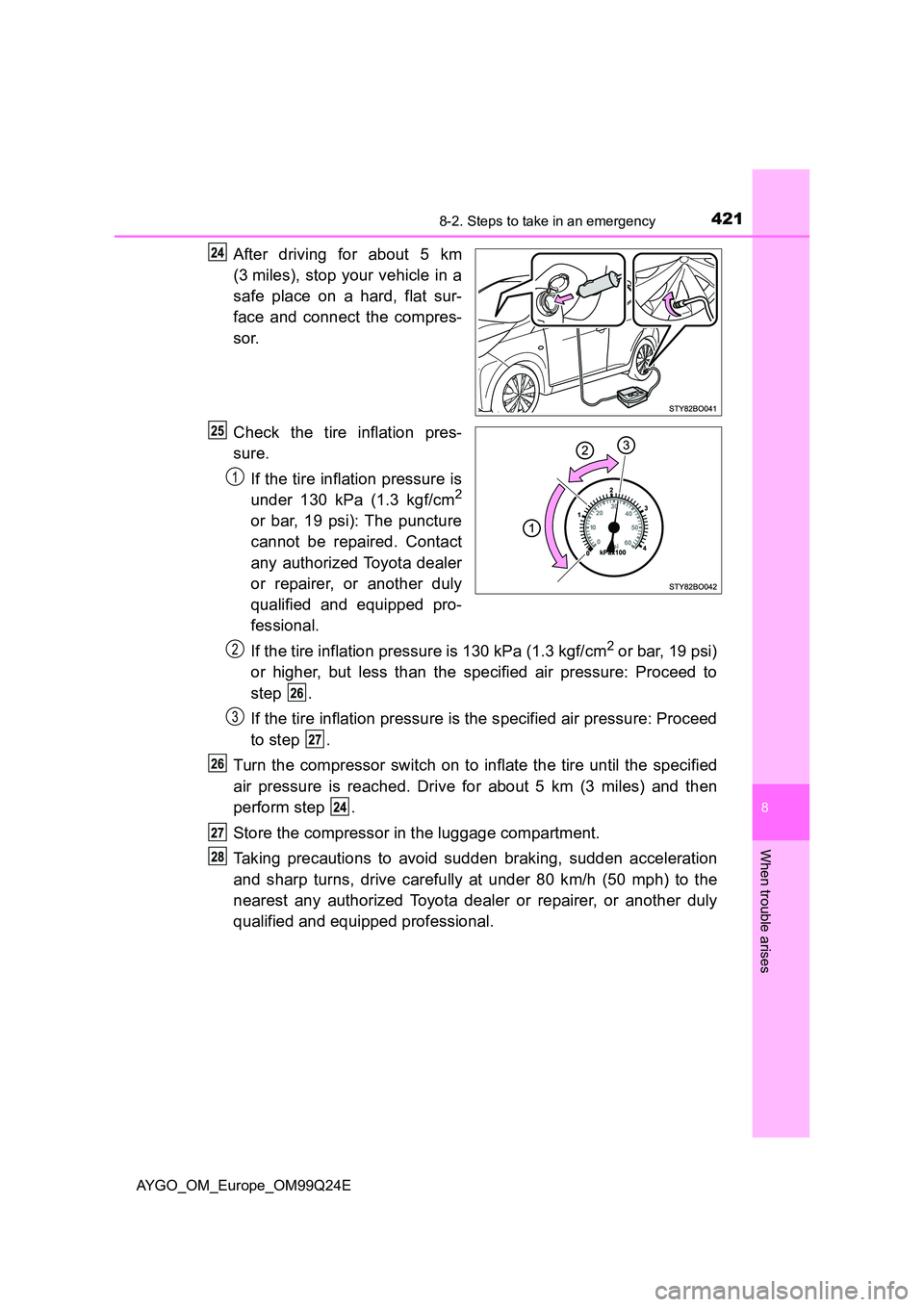 TOYOTA AYGO 2017 Owners Manual (in English) 4218-2. Steps to take in an emergency
8
When trouble arises
AYGO_OM_Europe_OM99Q24E
After driving for about 5 km
(3 miles), stop your vehicle in a
safe place on a hard, flat sur-
face and connect t TOYOTA AYGO 2017 Owners Manual (in English) 4218-2. Steps to take in an emergency
8
When trouble arises
AYGO_OM_Europe_OM99Q24E
After driving for about 5 km
(3 miles), stop your vehicle in a
safe place on a hard, flat sur-
face and connect t