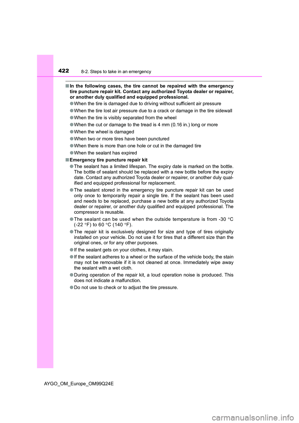 TOYOTA AYGO 2017 Owners Manual (in English) 4228-2. Steps to take in an emergency
AYGO_OM_Europe_OM99Q24E
■In the following cases, the tire cannot be repaired with the emergency
tire puncture repair kit. Contact any authorized Toyota dealer TOYOTA AYGO 2017 Owners Manual (in English) 4228-2. Steps to take in an emergency
AYGO_OM_Europe_OM99Q24E
■In the following cases, the tire cannot be repaired with the emergency
tire puncture repair kit. Contact any authorized Toyota dealer
