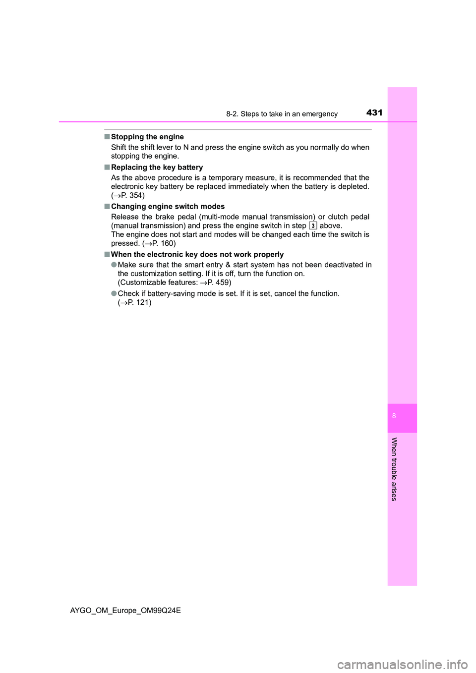 TOYOTA AYGO 2017 (in English) Workshop Manual 4318-2. Steps to take in an emergency
8
When trouble arises
AYGO_OM_Europe_OM99Q24E
■Stopping the engine
Shift the shift lever to N and press the engine switch as you normally do when
stopping the TOYOTA AYGO 2017 (in English) Workshop Manual 4318-2. Steps to take in an emergency
8
When trouble arises
AYGO_OM_Europe_OM99Q24E
■Stopping the engine
Shift the shift lever to N and press the engine switch as you normally do when
stopping the