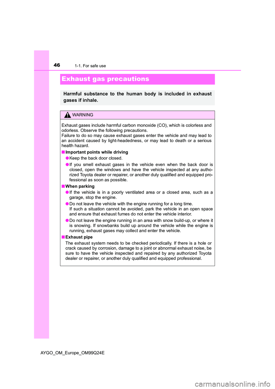 TOYOTA AYGO 2017 (in English) Service Manual 461-1. For safe use
AYGO_OM_Europe_OM99Q24E
Exhaust gas precautions
Harmful substance to the human body is included in exhaust
gases if inhale.
WARNING
Exhaust gases include harmful carbon monoxide ( TOYOTA AYGO 2017 (in English) Service Manual 461-1. For safe use
AYGO_OM_Europe_OM99Q24E
Exhaust gas precautions
Harmful substance to the human body is included in exhaust
gases if inhale.
WARNING
Exhaust gases include harmful carbon monoxide (