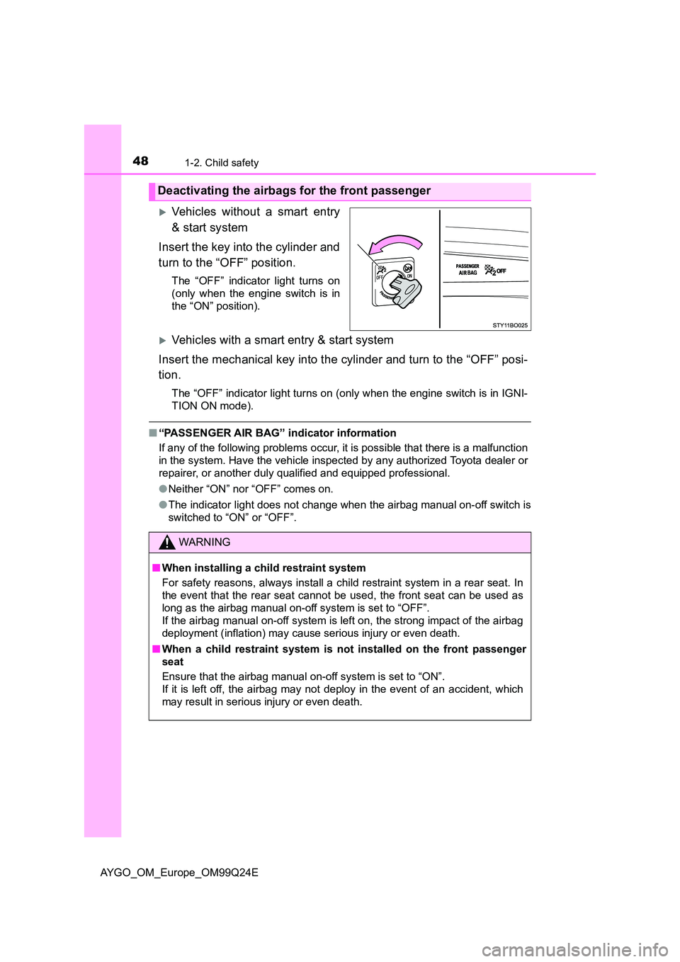 TOYOTA AYGO 2017 (in English) Service Manual 481-2. Child safety
AYGO_OM_Europe_OM99Q24E
Vehicles without a smart entry
& start system
Insert the key into the cylinder and
turn to the “OFF” position.
The “OFF” indicator light turns TOYOTA AYGO 2017 (in English) Service Manual 481-2. Child safety
AYGO_OM_Europe_OM99Q24E
Vehicles without a smart entry
& start system
Insert the key into the cylinder and
turn to the “OFF” position.
The “OFF” indicator light turns