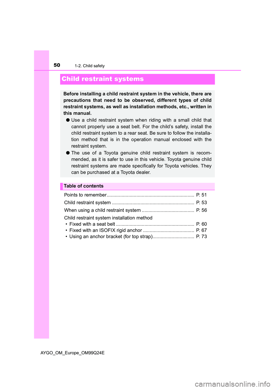 TOYOTA AYGO 2017 (in English) Service Manual 501-2. Child safety
AYGO_OM_Europe_OM99Q24E
Child restraint systems
Points to remember................................................................. P. 51
Child restraint system ................. TOYOTA AYGO 2017 (in English) Service Manual 501-2. Child safety
AYGO_OM_Europe_OM99Q24E
Child restraint systems
Points to remember................................................................. P. 51
Child restraint system .................