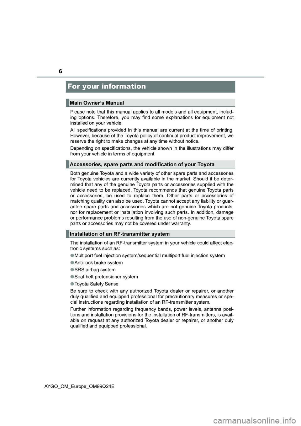TOYOTA AYGO 2017 Owners Manual (in English) 6
AYGO_OM_Europe_OM99Q24E
For your information
Please note that this manual applies to all models and all equipment, includ-
ing options. Therefore, you may find some explanations for equipment not
TOYOTA AYGO 2017 Owners Manual (in English) 6
AYGO_OM_Europe_OM99Q24E
For your information
Please note that this manual applies to all models and all equipment, includ-
ing options. Therefore, you may find some explanations for equipment not