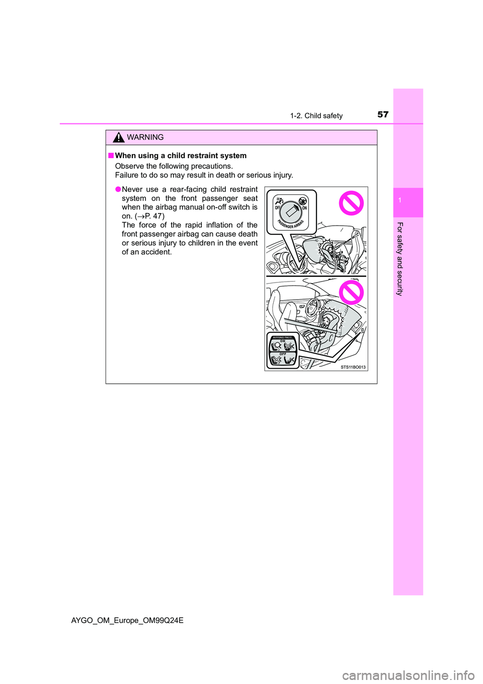 TOYOTA AYGO 2017 (in English) Workshop Manual 571-2. Child safety
1
For safety and security
AYGO_OM_Europe_OM99Q24E
WARNING
■When using a child restraint system
Observe the following precautions.
Failure to do so may result in death or seriou TOYOTA AYGO 2017 (in English) Workshop Manual 571-2. Child safety
1
For safety and security
AYGO_OM_Europe_OM99Q24E
WARNING
■When using a child restraint system
Observe the following precautions.
Failure to do so may result in death or seriou