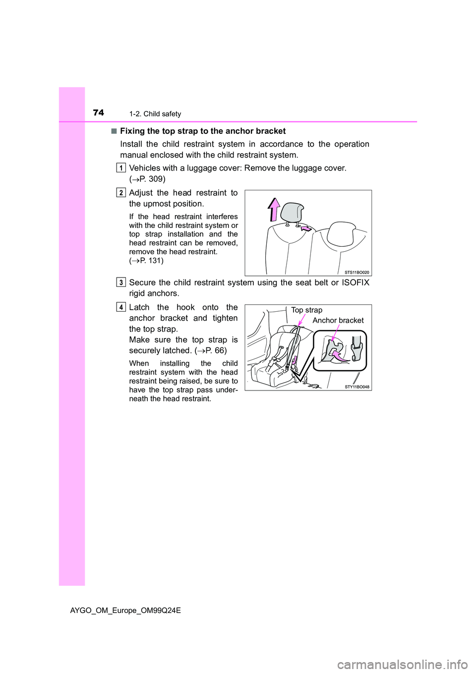TOYOTA AYGO 2017   (in English) Manual PDF 741-2. Child safety
AYGO_OM_Europe_OM99Q24E 
■Fixing the top strap to the anchor bracket 
Install the child restraint system in accordance to the operation 
manual enclosed with the child restraint 