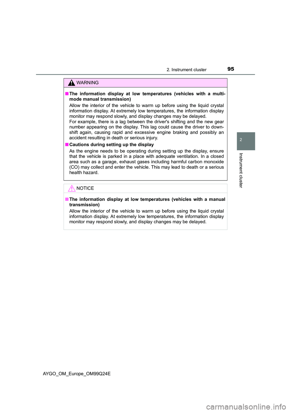 TOYOTA AYGO 2017 Owners Manual (in English) 952. Instrument cluster
2
Instrument cluster
AYGO_OM_Europe_OM99Q24E
WARNING
■The information display at low temperatures (vehicles with a multi-
mode manual transmission)
Allow the interior of th TOYOTA AYGO 2017 Owners Manual (in English) 952. Instrument cluster
2
Instrument cluster
AYGO_OM_Europe_OM99Q24E
WARNING
■The information display at low temperatures (vehicles with a multi-
mode manual transmission)
Allow the interior of th
