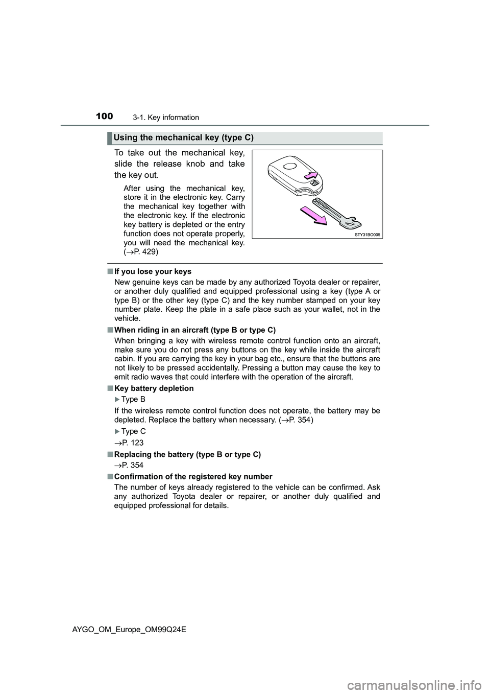 TOYOTA AYGO 2017  Owners Manual (in English) 1003-1. Key information
AYGO_OM_Europe_OM99Q24E
To take out the mechanical key, 
slide the release knob and take 
the key out.
After using the mechanical key, 
store it in the electronic key. Carry 
t