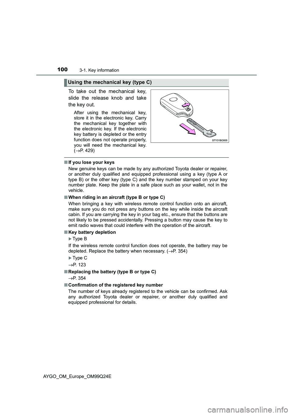 TOYOTA AYGO 2017 Owners Manual (in English) 1003-1. Key information
AYGO_OM_Europe_OM99Q24E
To take out the mechanical key,
slide the release knob and take
the key out.
After using the mechanical key,
store it in the electronic key. Carry
t TOYOTA AYGO 2017 Owners Manual (in English) 1003-1. Key information
AYGO_OM_Europe_OM99Q24E
To take out the mechanical key,
slide the release knob and take
the key out.
After using the mechanical key,
store it in the electronic key. Carry
t