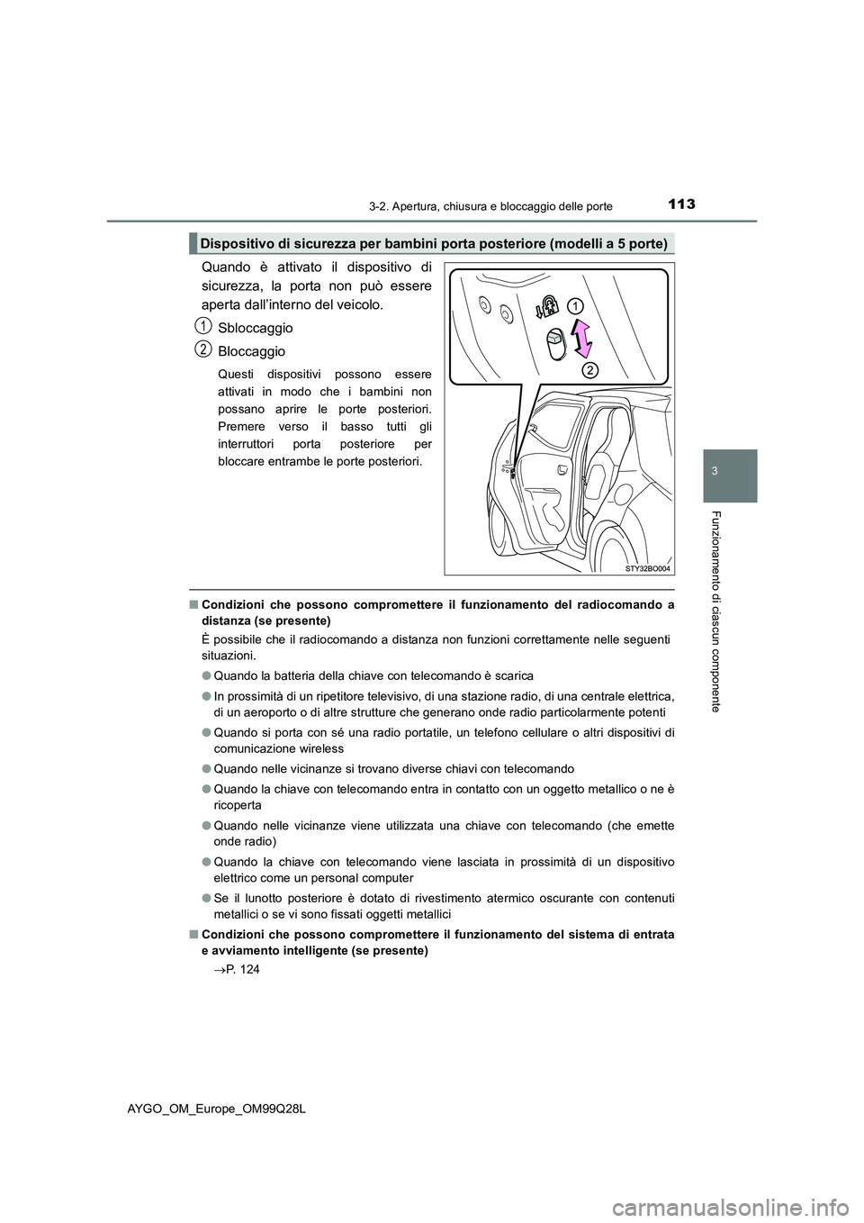 TOYOTA AYGO 2017 Manuale duso (in Italian) 1133-2. Apertura, chiusura e bloccaggio delle porte
3
Funzionamento di ciascun componente
AYGO_OM_Europe_OM99Q28L
Quando è attivato il dispositivo di
sicurezza, la porta non può essere
aperta dall TOYOTA AYGO 2017 Manuale duso (in Italian) 1133-2. Apertura, chiusura e bloccaggio delle porte
3
Funzionamento di ciascun componente
AYGO_OM_Europe_OM99Q28L
Quando è attivato il dispositivo di
sicurezza, la porta non può essere
aperta dall