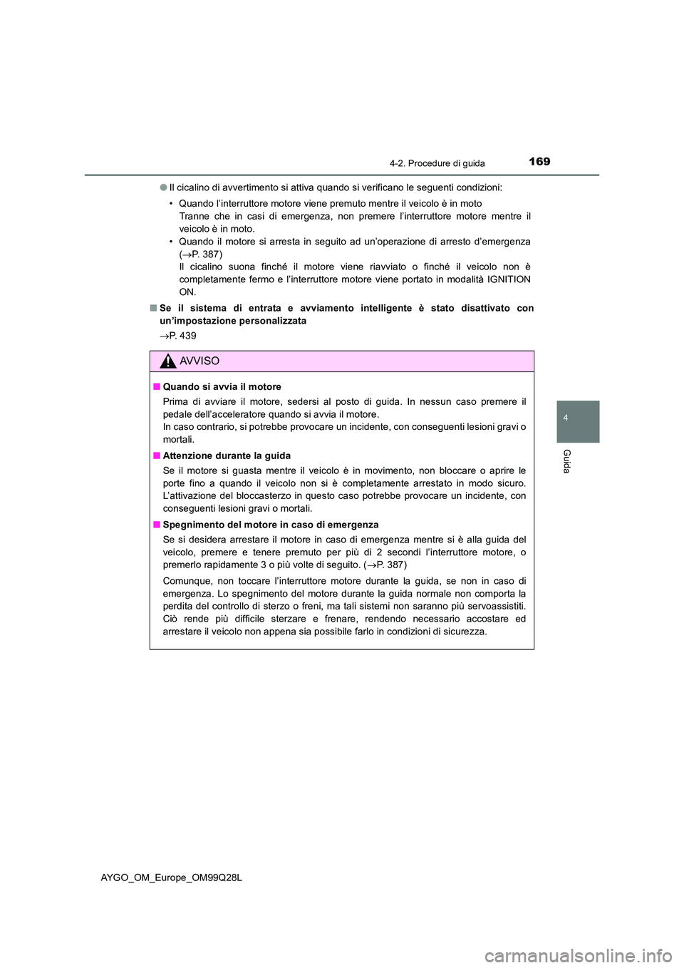 TOYOTA AYGO 2017 Manuale duso (in Italian) 1694-2. Procedure di guida
4
Guida
AYGO_OM_Europe_OM99Q28L
● Il cicalino di avvertimento si attiva quando si verificano le seguenti condizioni:
• Quando l’interruttore motore viene premuto men TOYOTA AYGO 2017 Manuale duso (in Italian) 1694-2. Procedure di guida
4
Guida
AYGO_OM_Europe_OM99Q28L
● Il cicalino di avvertimento si attiva quando si verificano le seguenti condizioni:
• Quando l’interruttore motore viene premuto men