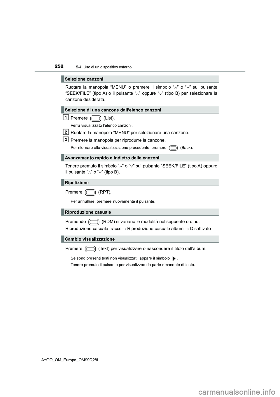 TOYOTA AYGO 2017  Manuale duso (in Italian) 2525-4. Uso di un dispositivo esterno
AYGO_OM_Europe_OM99Q28L
Ruotare la manopola “MENU” o premere il simbolo “” o “” sul pulsante 
“SEEK/FILE” (tipo A) o il pulsante “ ” 