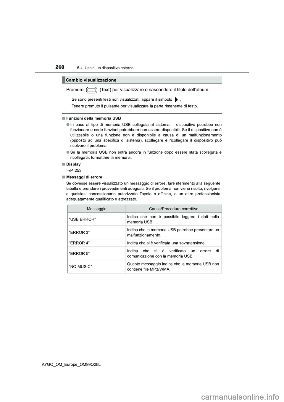 TOYOTA AYGO 2017  Manuale duso (in Italian) 2605-4. Uso di un dispositivo esterno
AYGO_OM_Europe_OM99Q28L
Premere   (Text) per visualizzare o nascondere il titolo dell’album.
Se sono presenti testi non visualizzati, appare il simbolo  .
Tener