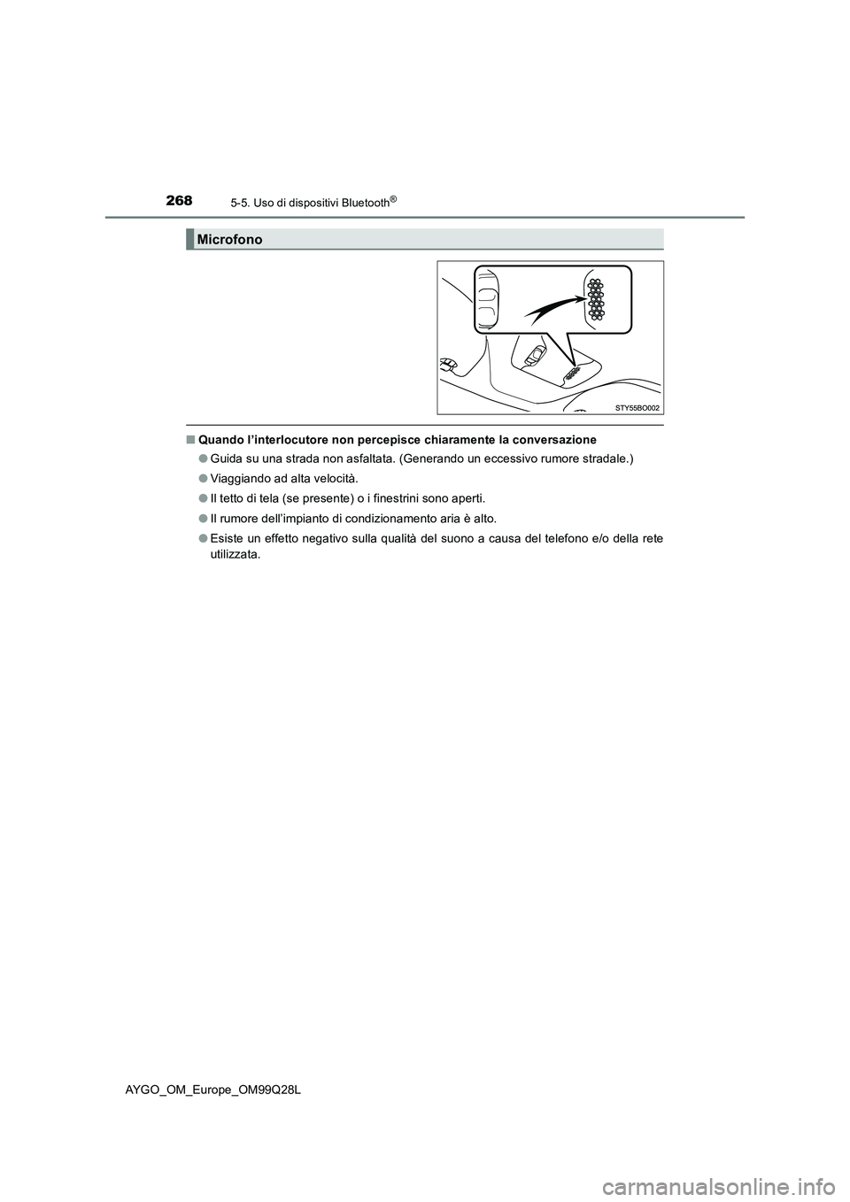 TOYOTA AYGO 2017 Manuale duso (in Italian) 2685-5. Uso di dispositivi Bluetooth®
AYGO_OM_Europe_OM99Q28L
■Quando l’interlocutore non percepisce chiaramente la conversazione
●Guida su una strada non asfaltata. (Generando un eccessivo rum TOYOTA AYGO 2017 Manuale duso (in Italian) 2685-5. Uso di dispositivi Bluetooth®
AYGO_OM_Europe_OM99Q28L
■Quando l’interlocutore non percepisce chiaramente la conversazione
●Guida su una strada non asfaltata. (Generando un eccessivo rum