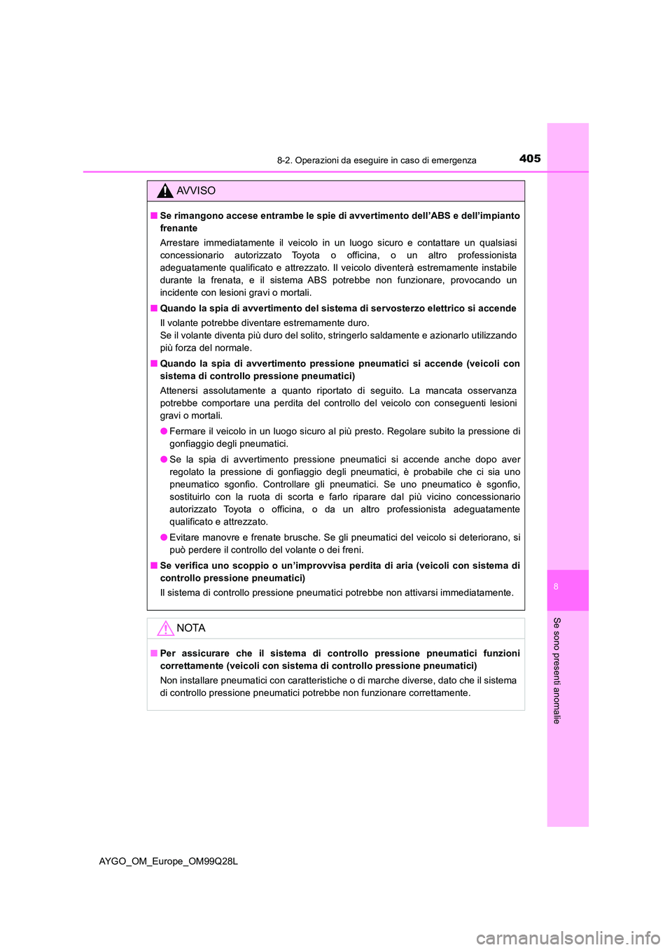 TOYOTA AYGO 2017 Manuale duso (in Italian) 4058-2. Operazioni da eseguire in caso di emergenza
8
Se sono presenti anomalie
AYGO_OM_Europe_OM99Q28L
AVVISO
■Se rimangono accese entrambe le spie di avvertimento dell’ABS e dell’impianto
fre TOYOTA AYGO 2017 Manuale duso (in Italian) 4058-2. Operazioni da eseguire in caso di emergenza
8
Se sono presenti anomalie
AYGO_OM_Europe_OM99Q28L
AVVISO
■Se rimangono accese entrambe le spie di avvertimento dell’ABS e dell’impianto
fre