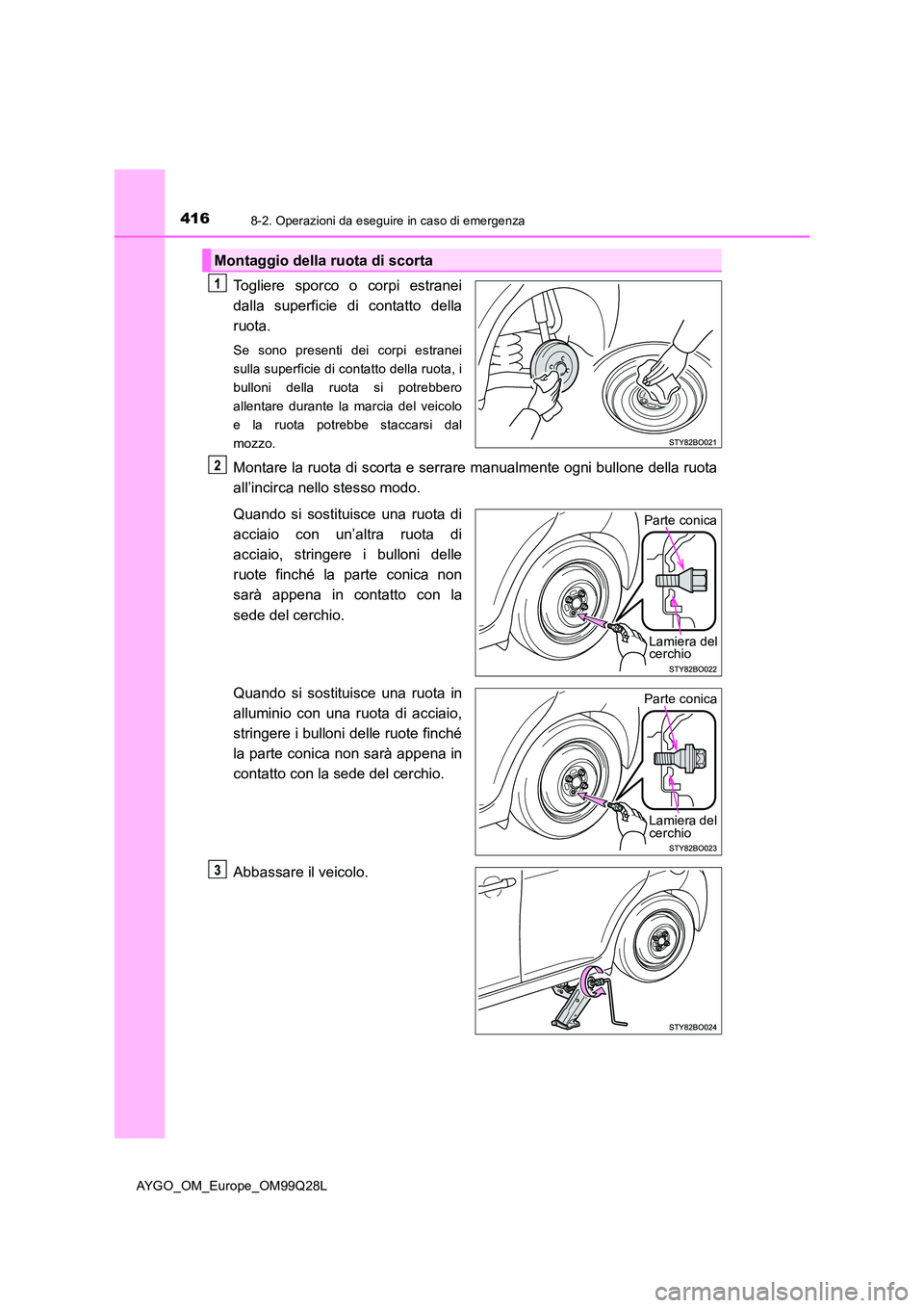 TOYOTA AYGO 2017 Manuale duso (in Italian) 4168-2. Operazioni da eseguire in caso di emergenza
AYGO_OM_Europe_OM99Q28L
Togliere sporco o corpi estranei
dalla superficie di contatto della
ruota.
Se sono presenti dei corpi estranei
sulla super TOYOTA AYGO 2017 Manuale duso (in Italian) 4168-2. Operazioni da eseguire in caso di emergenza
AYGO_OM_Europe_OM99Q28L
Togliere sporco o corpi estranei
dalla superficie di contatto della
ruota.
Se sono presenti dei corpi estranei
sulla super