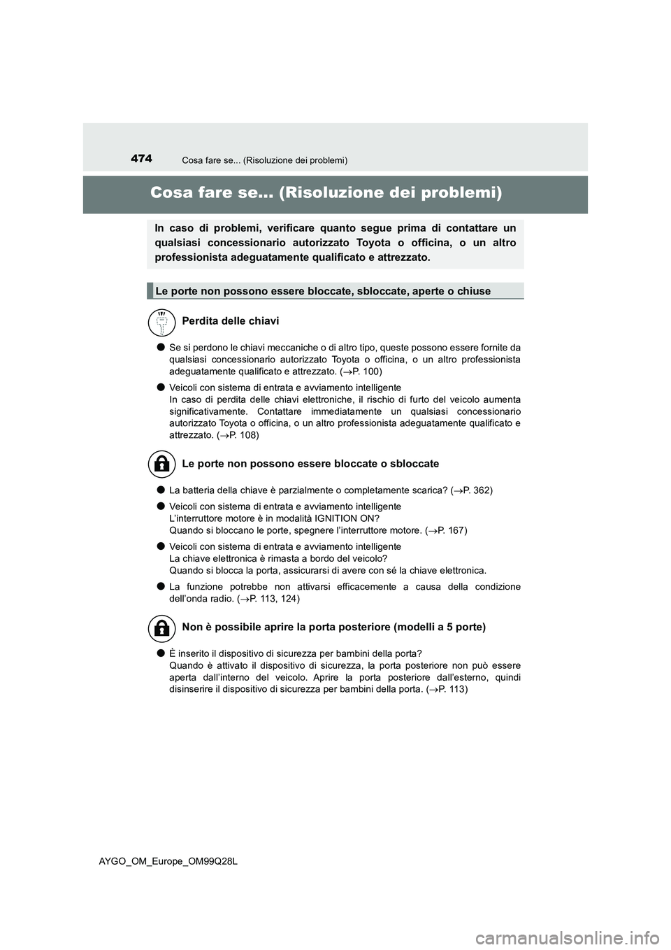 TOYOTA AYGO 2017 Manuale duso (in Italian) 474Cosa fare se... (Risoluzione dei problemi)
AYGO_OM_Europe_OM99Q28L
Cosa fare se... (Risoluzione dei problemi)
●Se si perdono le chiavi meccaniche o di altro tipo, queste possono essere fornite da TOYOTA AYGO 2017 Manuale duso (in Italian) 474Cosa fare se... (Risoluzione dei problemi)
AYGO_OM_Europe_OM99Q28L
Cosa fare se... (Risoluzione dei problemi)
●Se si perdono le chiavi meccaniche o di altro tipo, queste possono essere fornite da