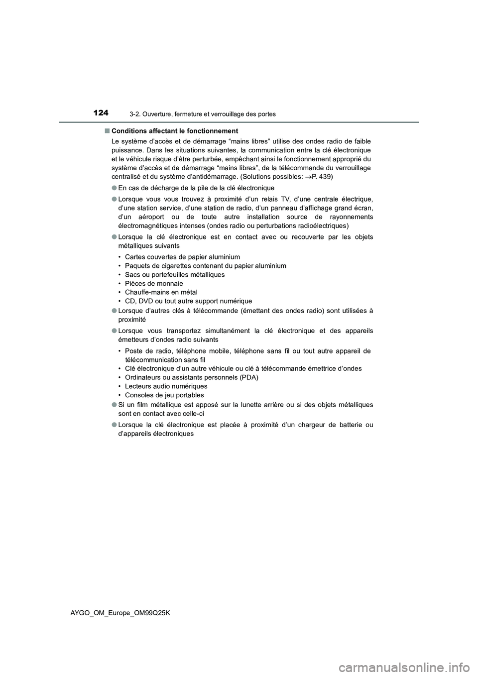TOYOTA AYGO 2017 Notices Demploi (in French) 1243-2. Ouverture, fermeture et verrouillage des portes
AYGO_OM_Europe_OM99Q25K
■ Conditions affectant le fonctionnement
Le système d’accès et de démarrage “mains libres” utilise des onde TOYOTA AYGO 2017 Notices Demploi (in French) 1243-2. Ouverture, fermeture et verrouillage des portes
AYGO_OM_Europe_OM99Q25K
■ Conditions affectant le fonctionnement
Le système d’accès et de démarrage “mains libres” utilise des onde