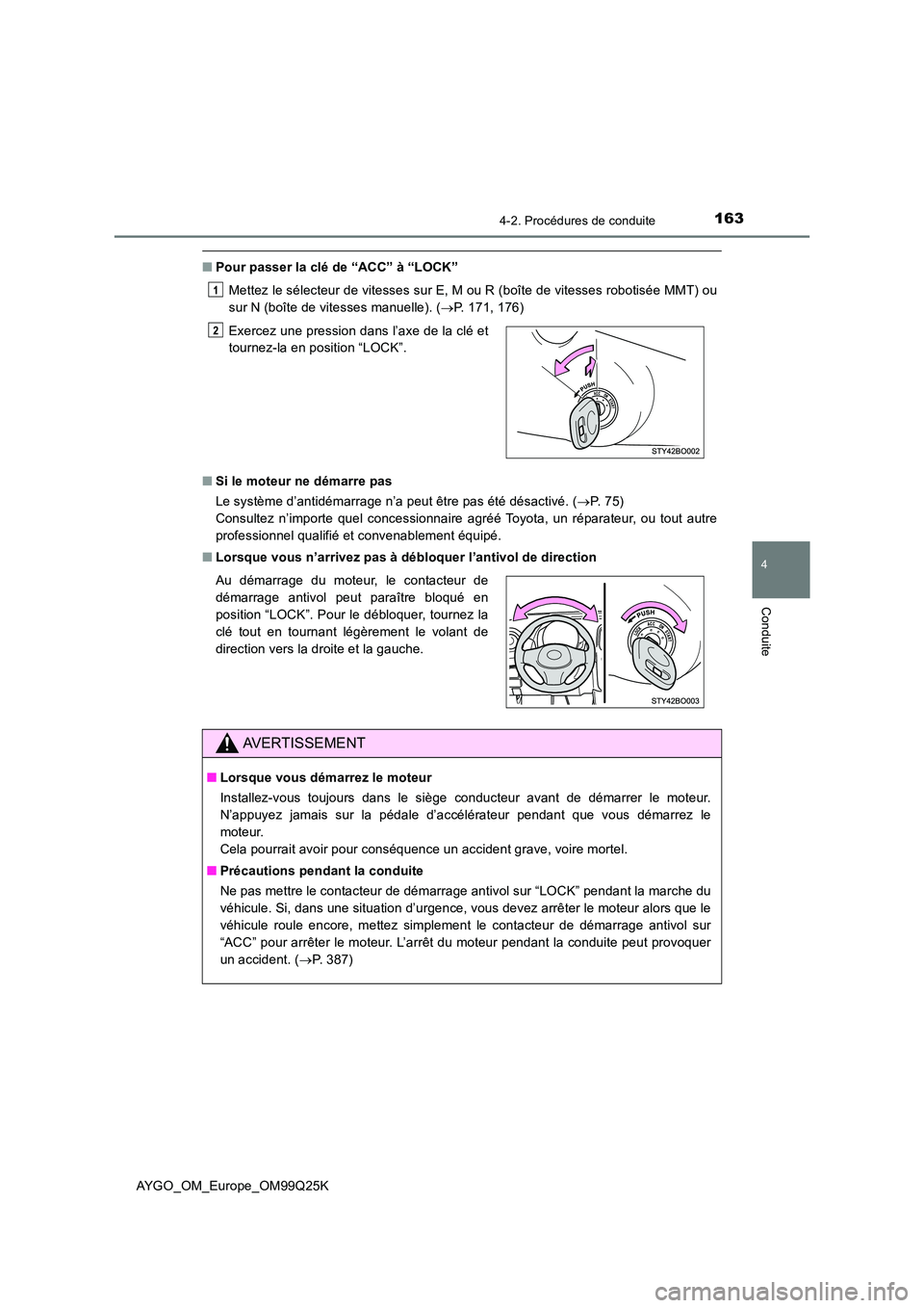 TOYOTA AYGO 2017 Notices Demploi (in French) 1634-2. Procédures de conduite
4
Conduite
AYGO_OM_Europe_OM99Q25K
■Pour passer la clé de “ACC” à “LOCK”
Mettez le sélecteur de vitesses sur E, M ou R (boîte de vitesses robotisée MMT) TOYOTA AYGO 2017 Notices Demploi (in French) 1634-2. Procédures de conduite
4
Conduite
AYGO_OM_Europe_OM99Q25K
■Pour passer la clé de “ACC” à “LOCK”
Mettez le sélecteur de vitesses sur E, M ou R (boîte de vitesses robotisée MMT)