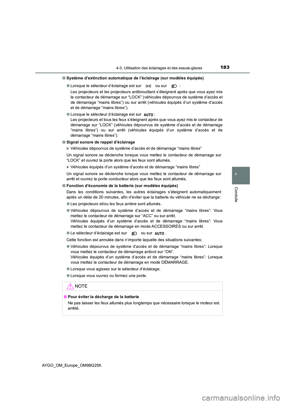TOYOTA AYGO 2017 Notices Demploi (in French) 1834-3. Utilisation des éclairages et des essuie-glaces
4
Conduite
AYGO_OM_Europe_OM99Q25K
■ Système d’extinction automatique de l’éclairage (sur modèles équipés)
● Lorsque le sélecte TOYOTA AYGO 2017 Notices Demploi (in French) 1834-3. Utilisation des éclairages et des essuie-glaces
4
Conduite
AYGO_OM_Europe_OM99Q25K
■ Système d’extinction automatique de l’éclairage (sur modèles équipés)
● Lorsque le sélecte