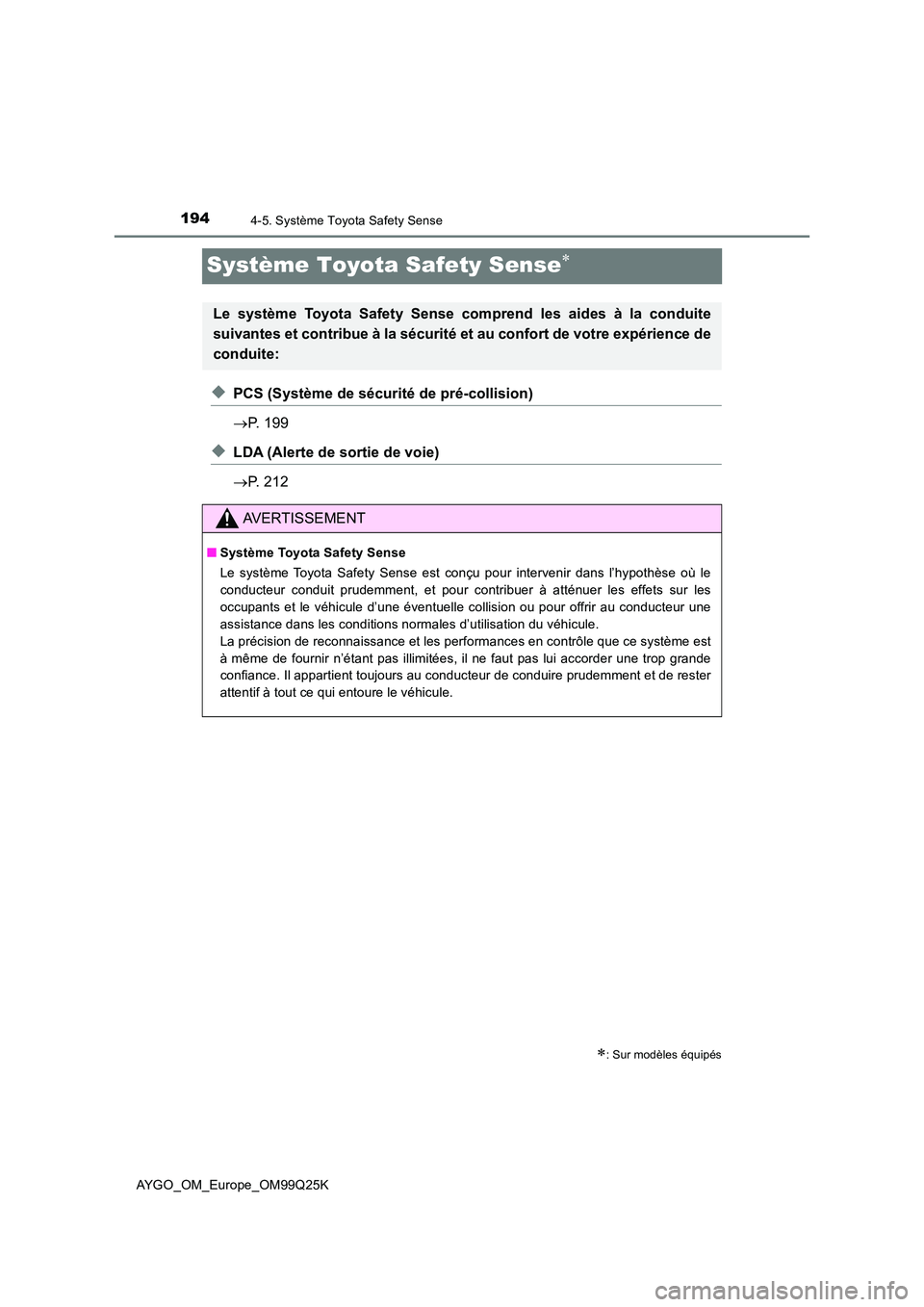 TOYOTA AYGO 2017 Notices Demploi (in French) 1944-5. Système Toyota Safety Sense
AYGO_OM_Europe_OM99Q25K
Système Toyota Safety Sense
◆PCS (Système de sécurité de pré-collision)
P. 199
◆LDA (Alerte de sortie de voie)
P. 212 TOYOTA AYGO 2017 Notices Demploi (in French) 1944-5. Système Toyota Safety Sense
AYGO_OM_Europe_OM99Q25K
Système Toyota Safety Sense
◆PCS (Système de sécurité de pré-collision)
P. 199
◆LDA (Alerte de sortie de voie)
P. 212