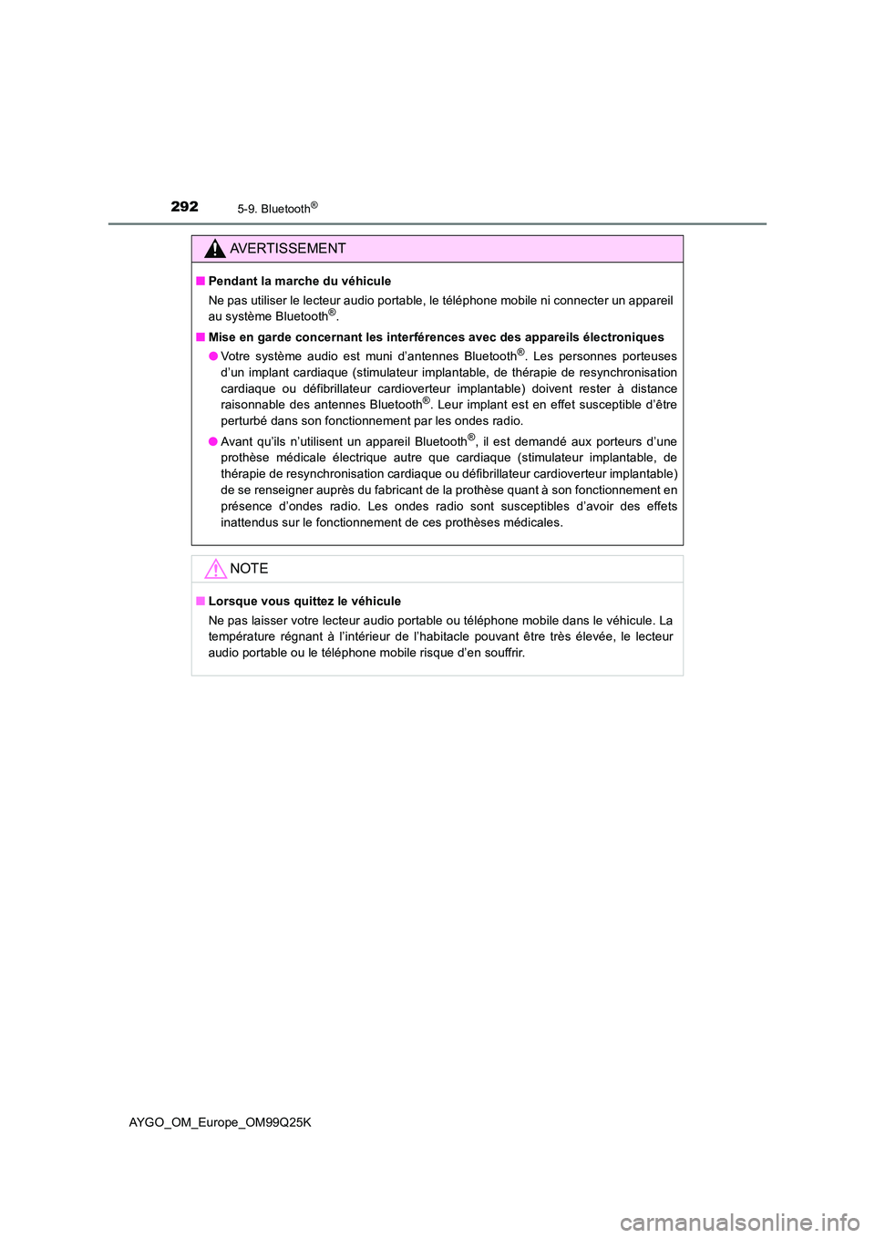 TOYOTA AYGO 2017 Notices Demploi (in French) 2925-9. Bluetooth®
AYGO_OM_Europe_OM99Q25K
AVERTISSEMENT
■Pendant la marche du véhicule
Ne pas utiliser le lecteur audio portable, le téléphone mobile ni connecter un appareil
au système Blue TOYOTA AYGO 2017 Notices Demploi (in French) 2925-9. Bluetooth®
AYGO_OM_Europe_OM99Q25K
AVERTISSEMENT
■Pendant la marche du véhicule
Ne pas utiliser le lecteur audio portable, le téléphone mobile ni connecter un appareil
au système Blue